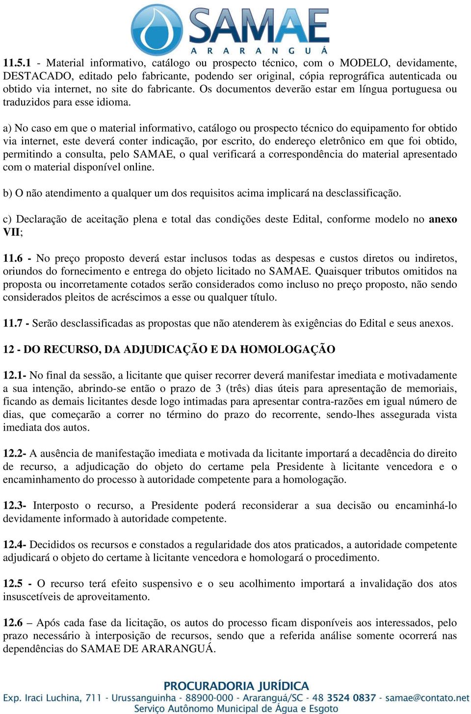 a) No caso em que o material informativo, catálogo ou prospecto técnico do equipamento for obtido via internet, este deverá conter indicação, por escrito, do endereço eletrônico em que foi obtido,