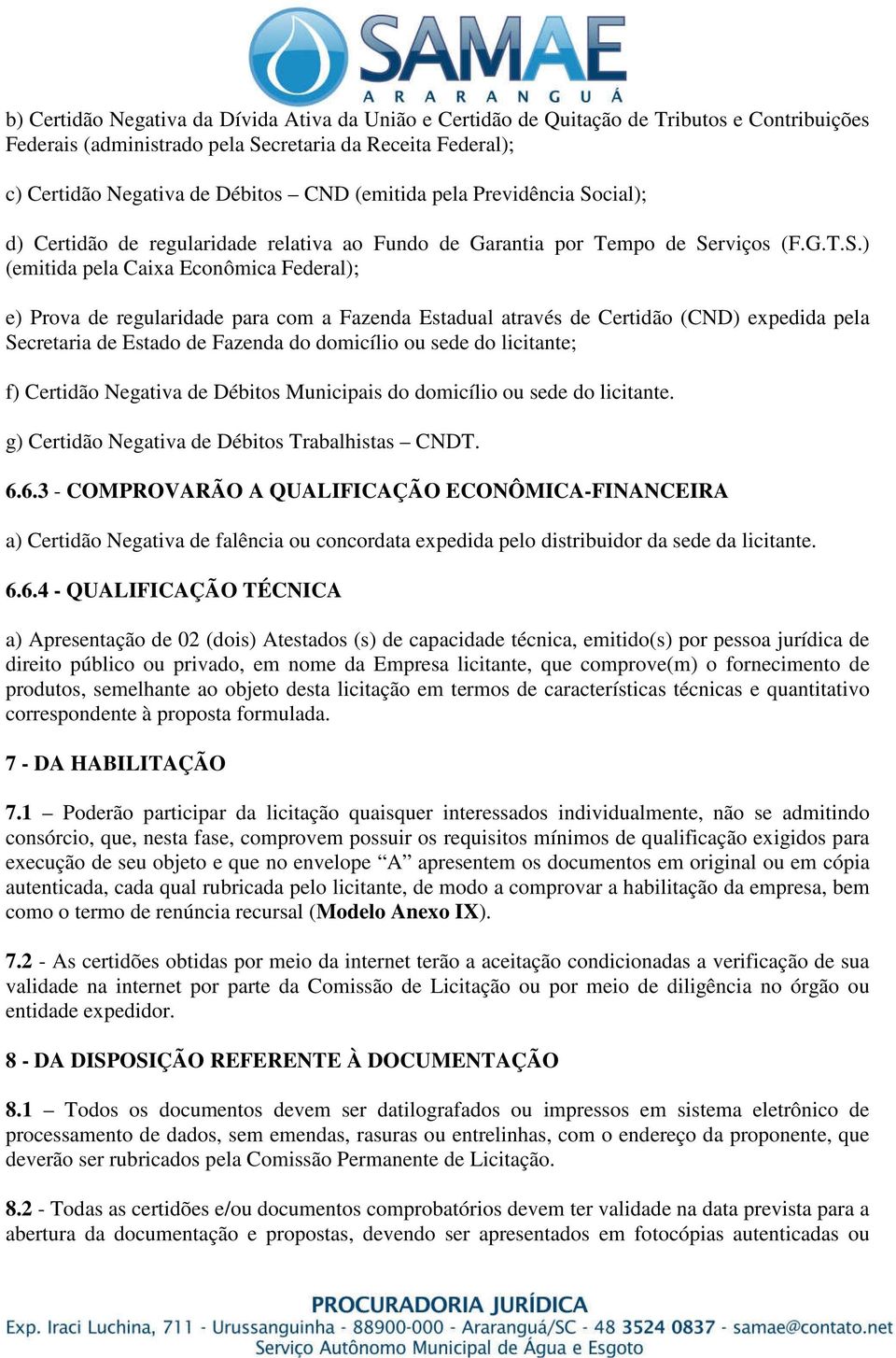 cial); d) Certidão de regularidade relativa ao Fundo de Garantia por Tempo de Se