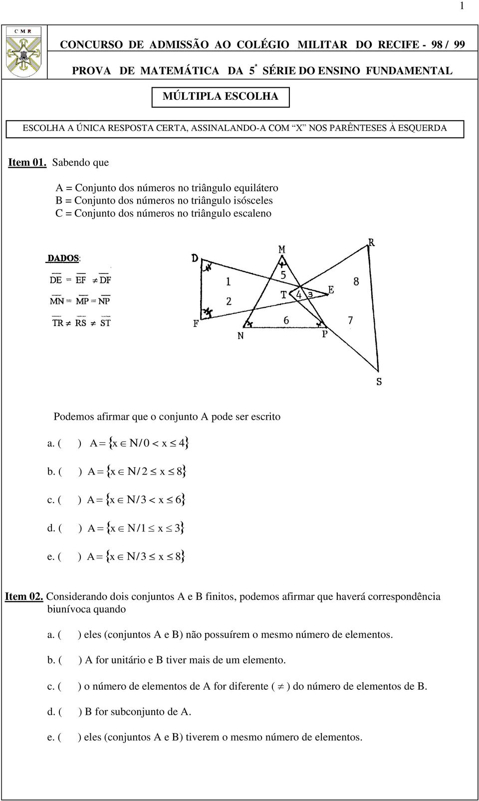 escrito a. ( ) A x / 0 x 4 b. ( ) A x / 2 x 8 c. ( ) A x / 3 x 6 d. ( ) A x / 1 x 3 e. ( ) A x / 3 x 8 Item 02.