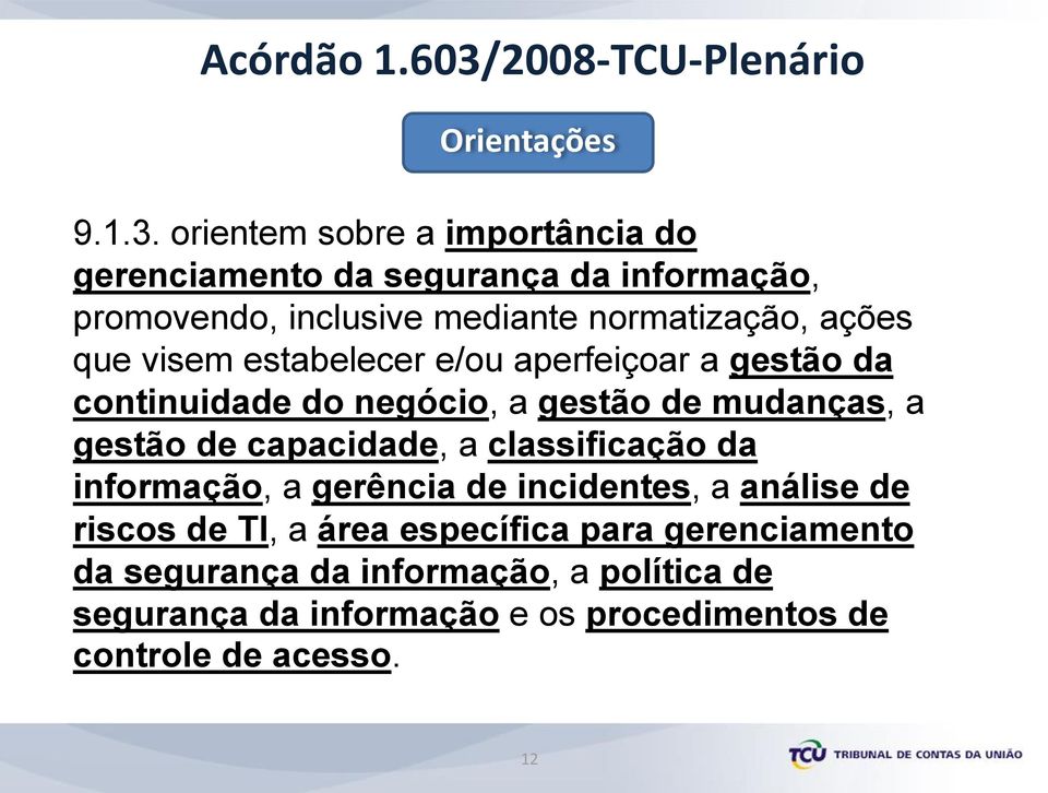 orientem sobre a importância do gerenciamento da segurança da informação, promovendo, inclusive mediante normatização, ações que