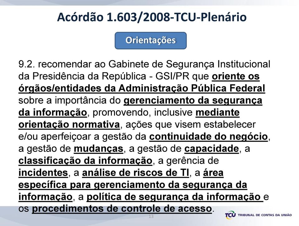 recomendar ao Gabinete de Segurança Institucional da Presidência da República - GSI/PR que oriente os órgãos/entidades da Administração Pública Federal sobre a