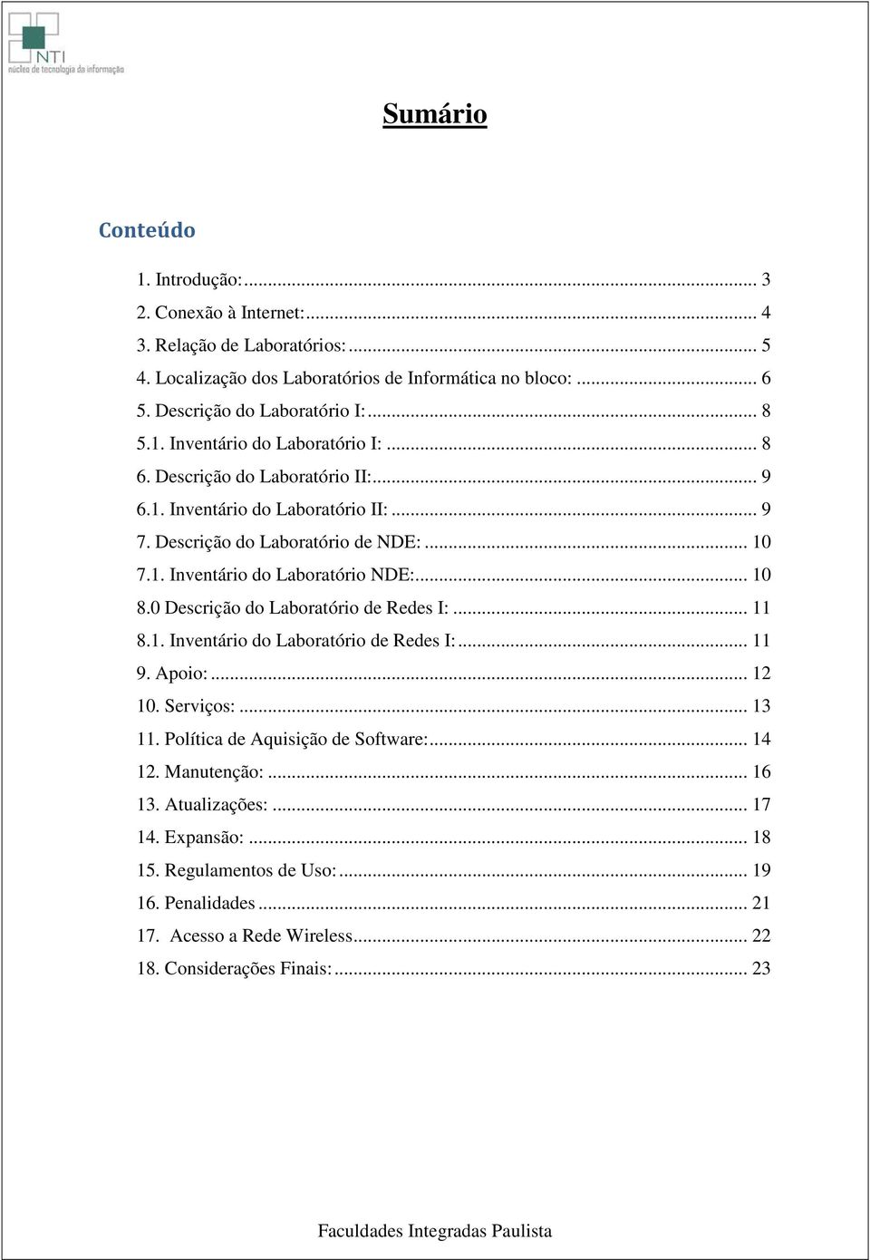 .. 10 7.1. Inventário do Laboratório NDE:... 10 8.0 Descrição do Laboratório de Redes I:... 11 8.1. Inventário do Laboratório de Redes I:... 11 9. Apoio:... 12 10. Serviços:... 13 11.