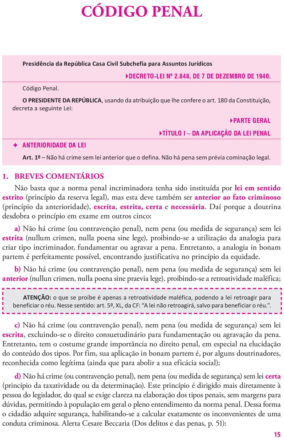 1º Não há crime sem lei anterior que o defina. Não há pena sem prévia cominação legal. 1.