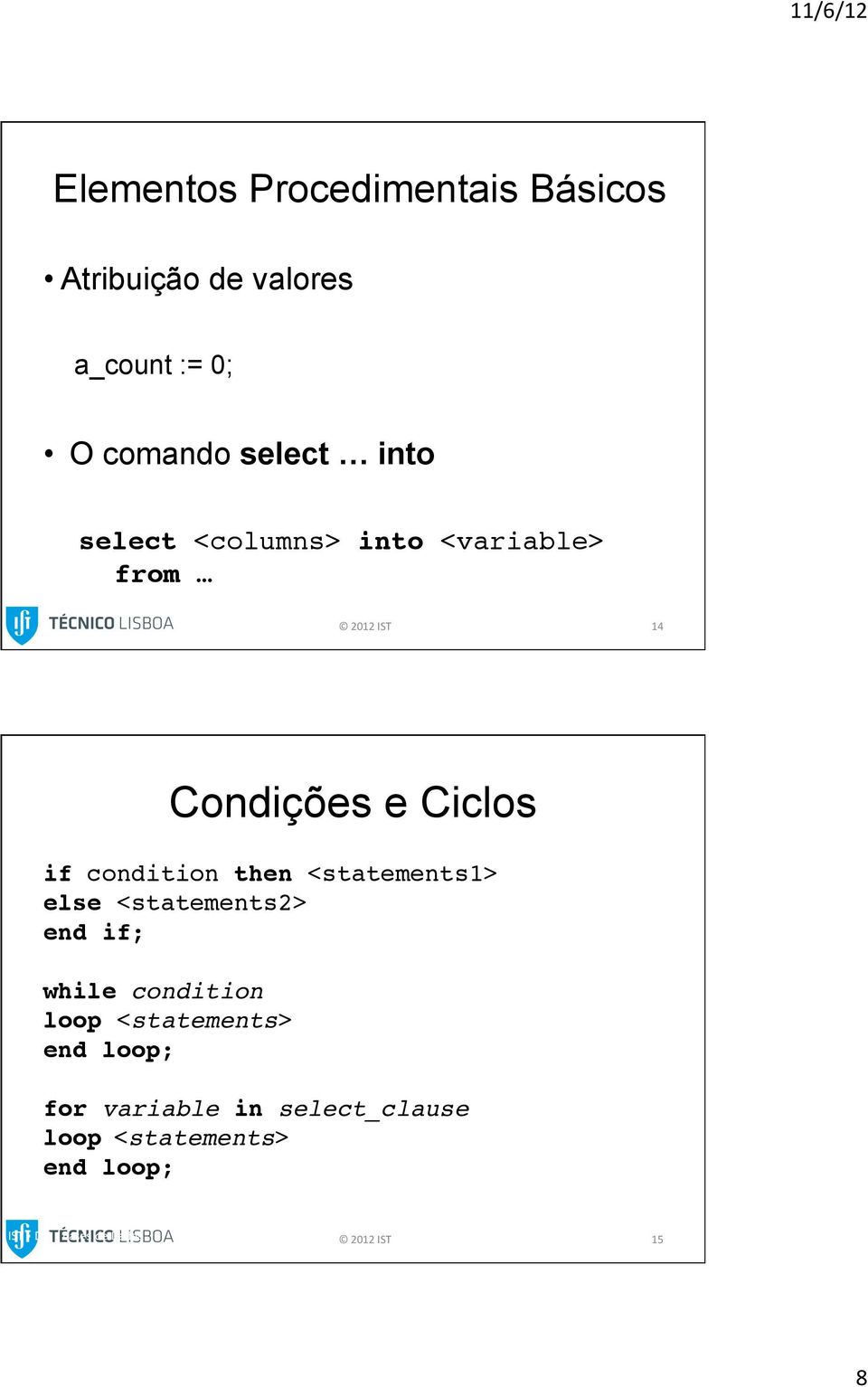 14 Condições e Ciclos if condition then <statements1>! else <statements2>! end if;!