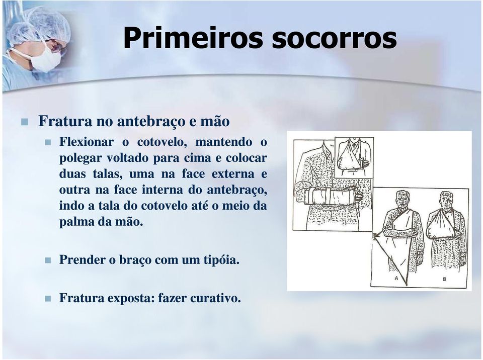 externa e outra na face interna do antebraço, indo a tala do cotovelo até