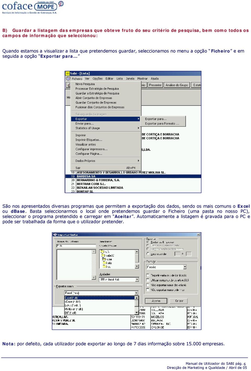 dbase. Basta seleccionarmos o local onde pretendemos guardar o Ficheiro (uma pasta no nosso PC), seleccionar o programa pretendido e carregar em Aceitar.