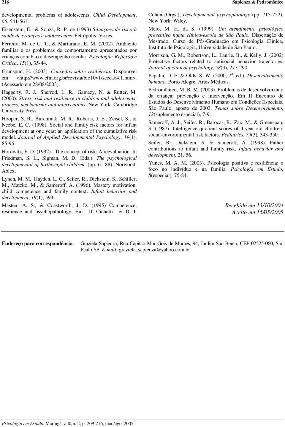 Psicologia: Reflexão e Crítica, 15(1), 35-44. Grünspun, H. (2003). Conceitos sobre resiliência. Disponível em <http://www.cfm.org.br/revista/bio10v1/seccao4.1.htm>. (Acessado em 28/08/2003).