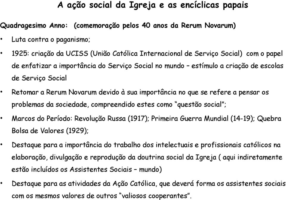 como questão social ; Marcos do Período: Revolução Russa (1917); Primeira Guerra Mundial (14-19); Quebra Bolsa de Valores (1929); Destaque para a importância do trabalho dos intelectuais e