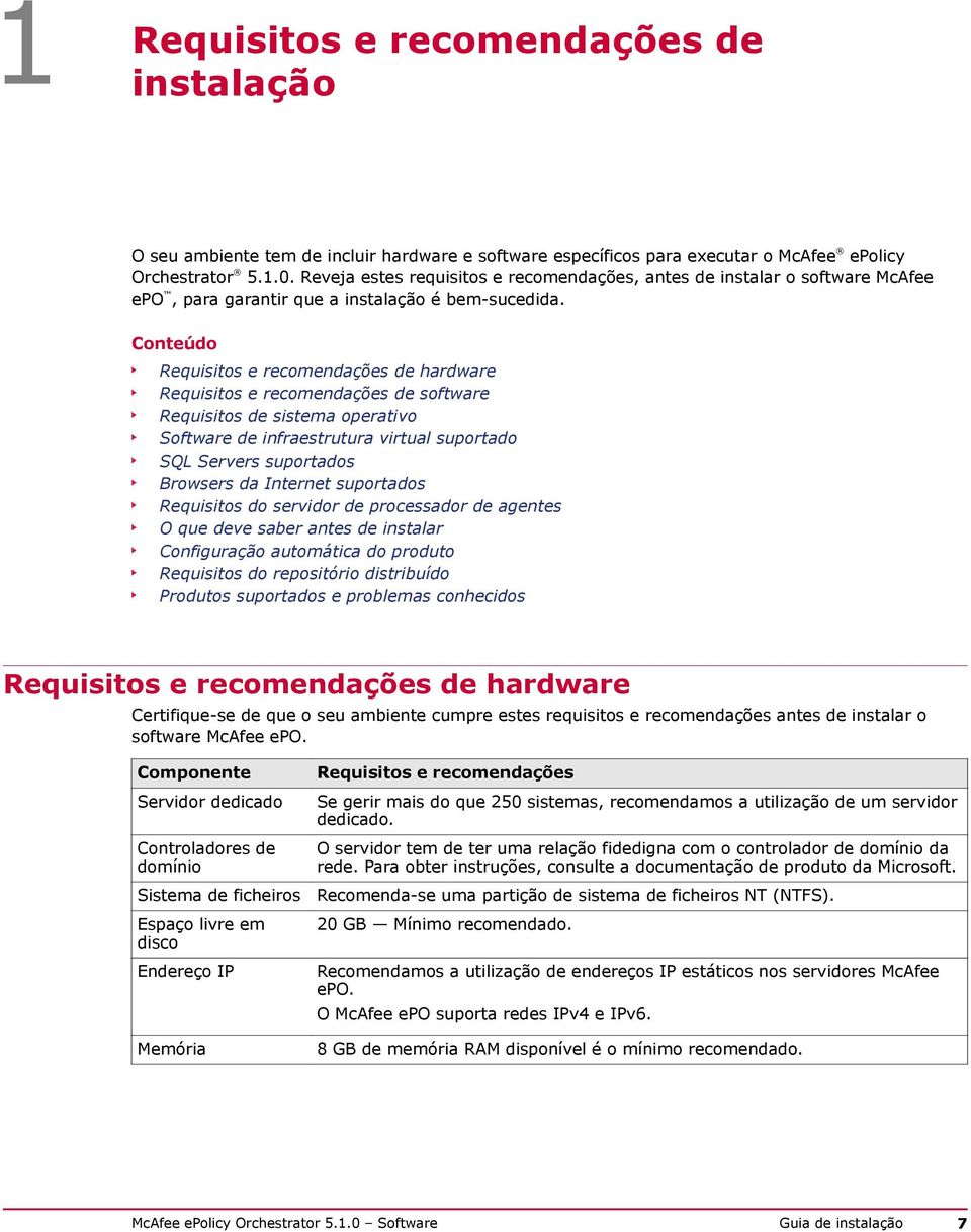 Conteúdo Requisitos e recomendações de hardware Requisitos e recomendações de software Requisitos de sistema operativo Software de infraestrutura virtual suportado SQL Servers suportados Browsers da