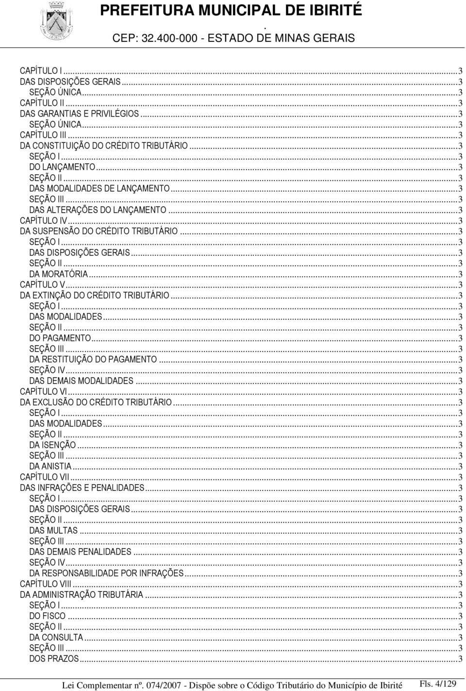 EXTINÇÃO DO CRÉDITO TRIBUTÁRIO 3 SEÇÃO I3 DAS MODALIDADES3 SEÇÃO II 3 DO PAGAMENTO3 SEÇÃO III 3 DA RESTITUIÇÃO DO PAGAMENTO 3 SEÇÃO IV3 DAS DEMAIS MODALIDADES 3 CAPÍTULO VI3 DA EXCLUSÃO DO CRÉDITO