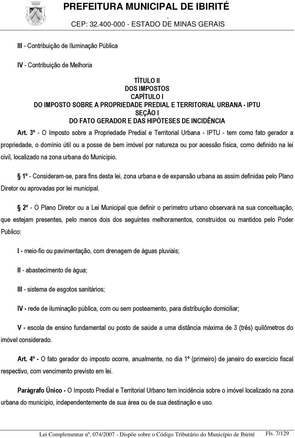 por acessão física, como definido na lei civil, localizado na zona urbana do Município 1º - Consideram-se, para fins desta lei, zona urbana e de expansão urbana as assim definidas pelo Plano Diretor