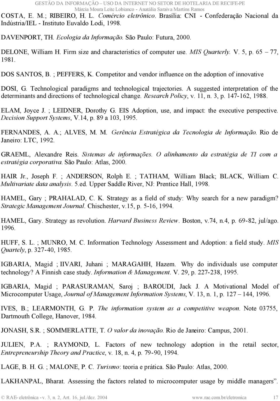 Competitor and vendor influence on the adoption of innovative DOSI, G. Technological paradigms and technological trajectories.