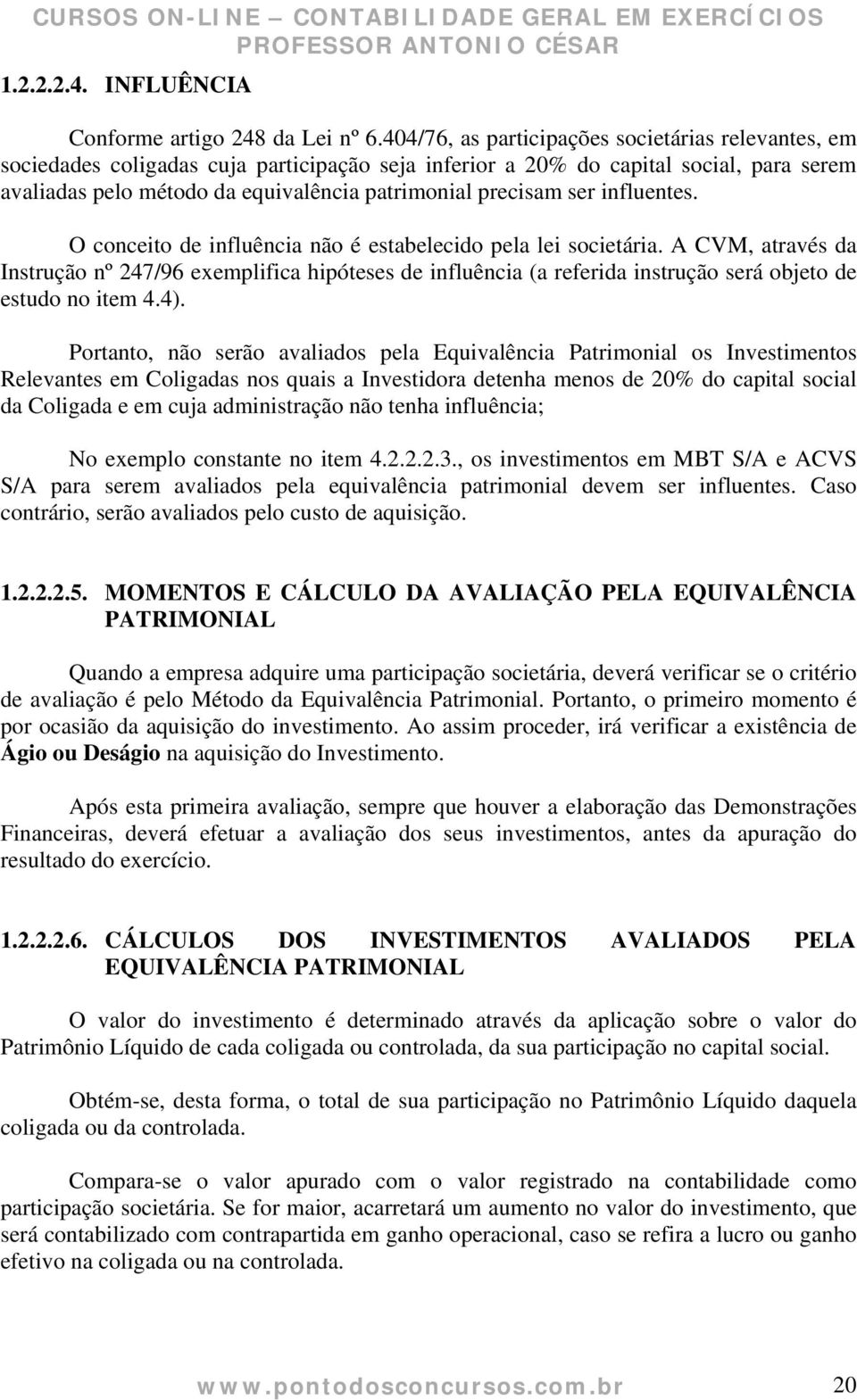 ser influentes. O conceito de influência não é estabelecido pela lei societária.