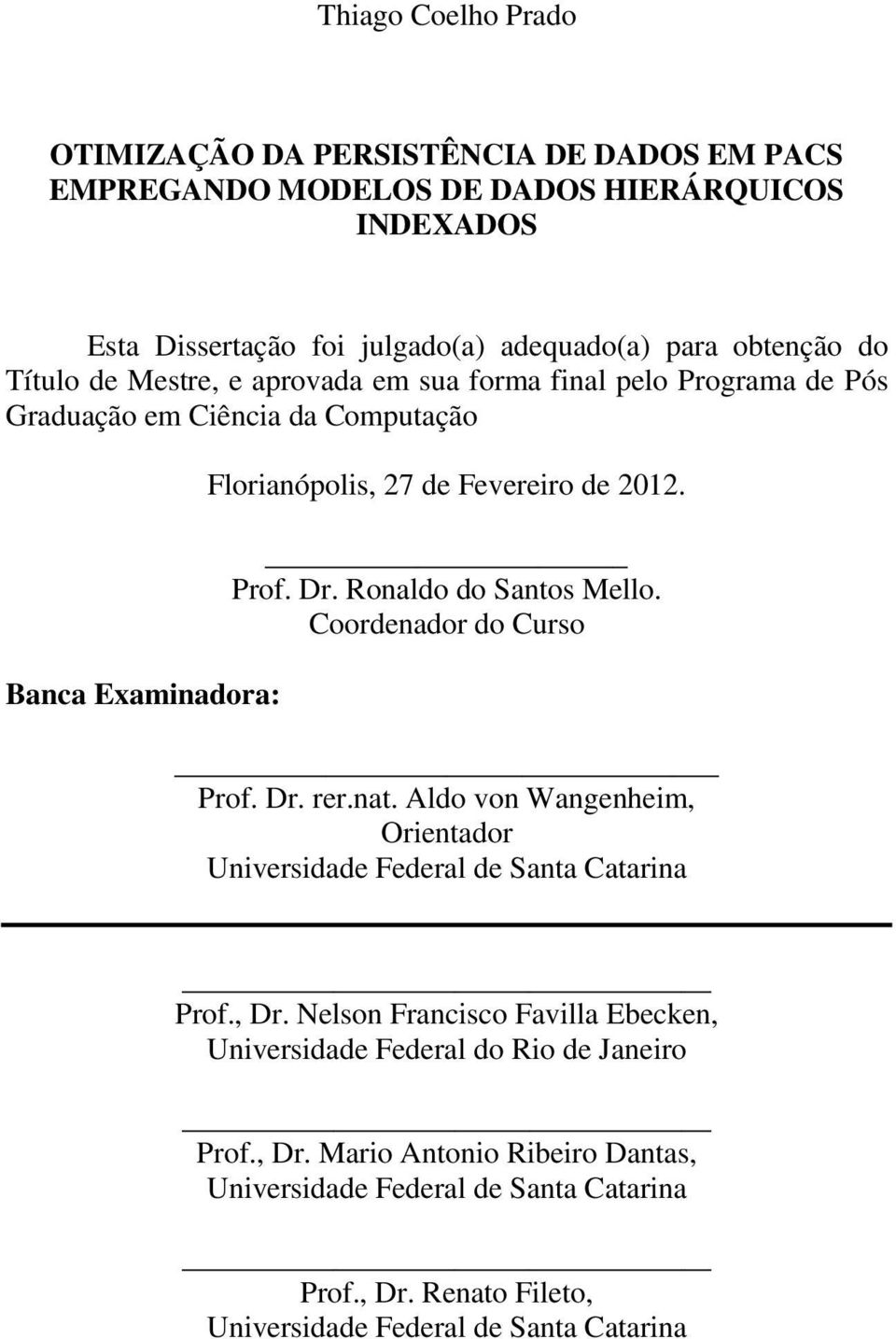 Ronaldo do Santos Mello. Coordenador do Curso Prof. Dr. rer.nat. Aldo von Wangenheim, Orientador Universidade Federal de Santa Catarina Prof., Dr.