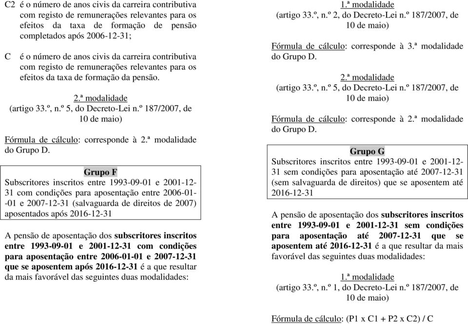 º 187/2007, de 10 de maio) Fórmula de cálculo: corresponde à 2.ª modalidade do Grupo D.