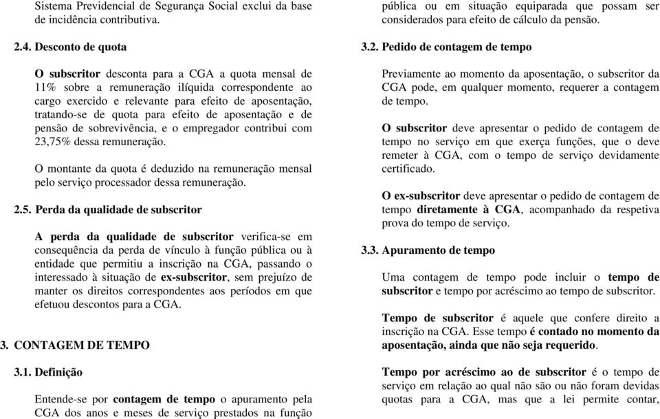 para efeito de aposentação e de pensão de sobrevivência, e o empregador contribui com 23,75% dessa remuneração.