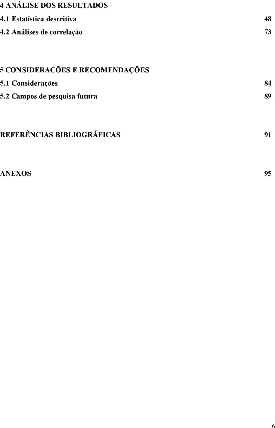 2 Análises de correlação 73 5 CONSIDERACÕES E