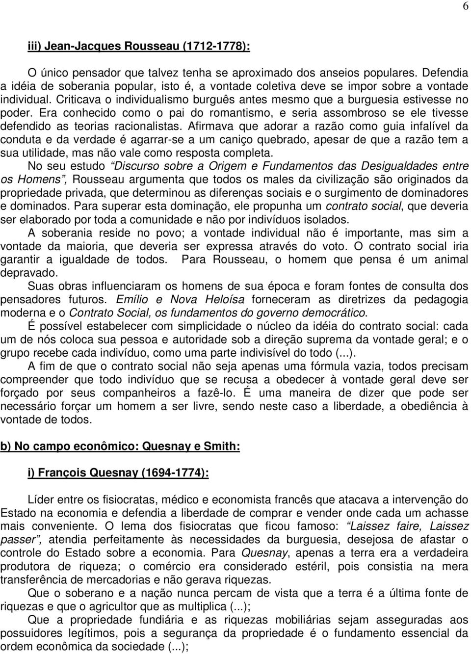 Era conhecido como o pai do romantismo, e seria assombroso se ele tivesse defendido as teorias racionalistas.