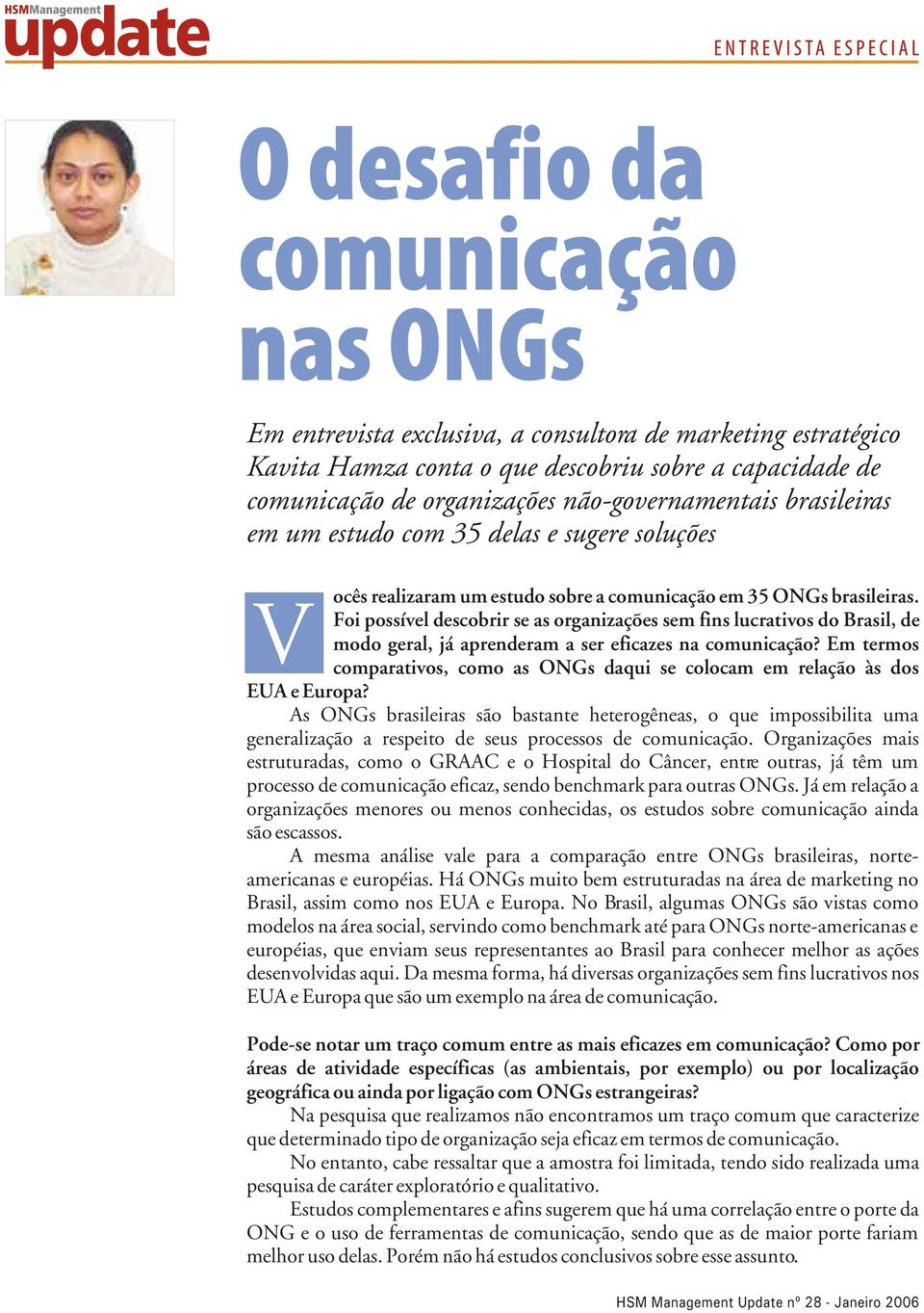 Foi possível descobrir se as organizações sem fins lucrativos do Brasil, de modo geral, já aprenderam a ser eficazes na comunicação?