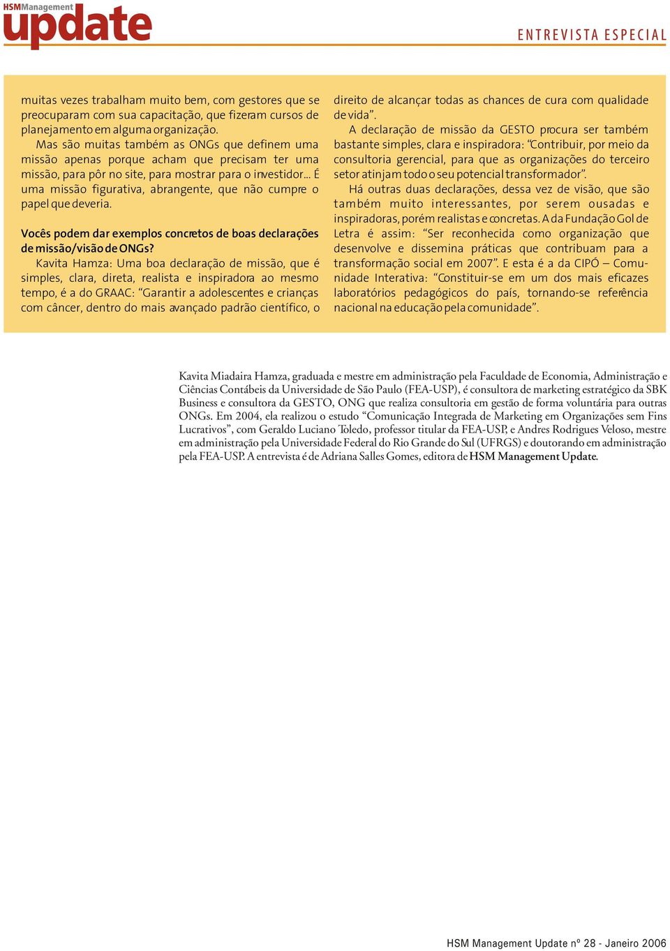 .. É uma missão figurativa, abrangente, que não cumpre o papel que deveria. Vocês podem dar exemplos concretos de boas declarações de missão/visão de ONGs?