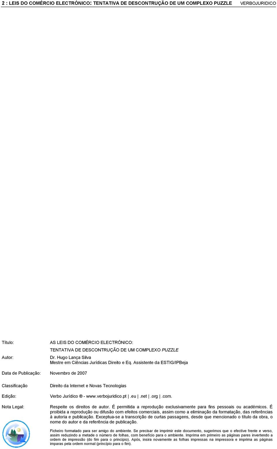 Assistente da ESTIG/IPBeja Data de Publicação: Novembro de 2007 Classificação Edição: Nota Legal: Direito da Internet e Novas Tecnologias Verbo Jurídico - www.verbojuridico.pt.eu.net.org.com.