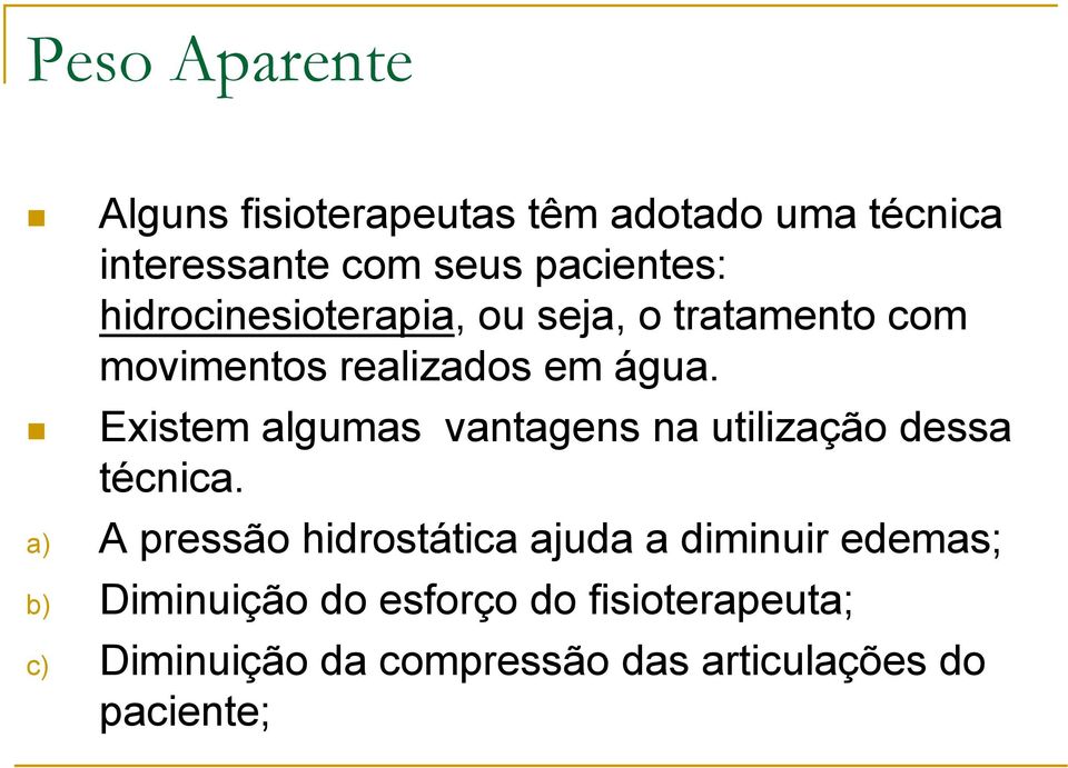 Existem algumas vantagens na utilização dessa técnica.