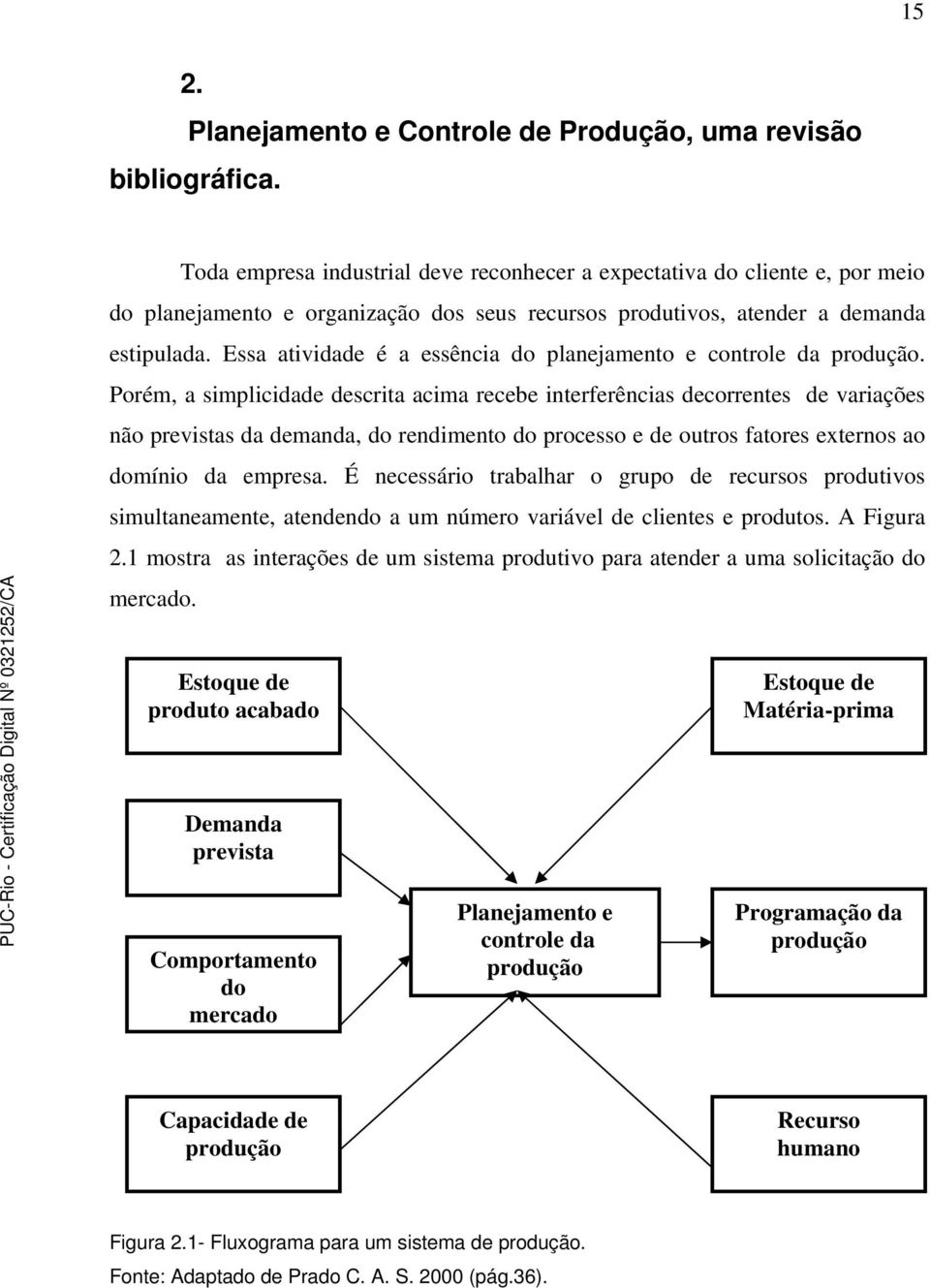 Essa atividade é a essência do planejamento e controle da produção.