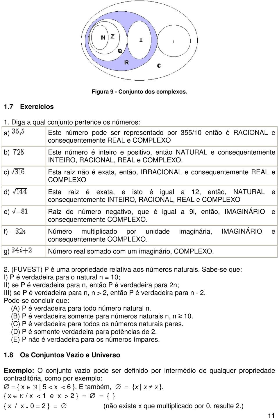 consequentemente INTEIRO, RACIONAL, REAL e COMPLEXO.