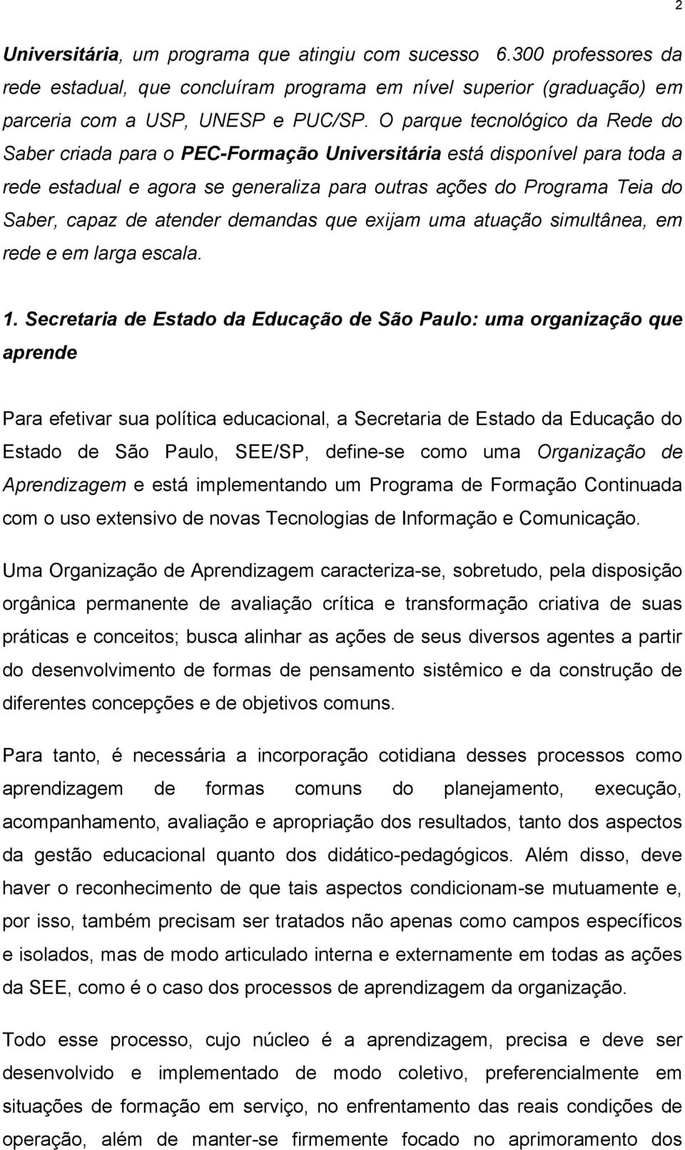 atender demandas que exijam uma atuação simultânea, em rede e em larga escala. 1.