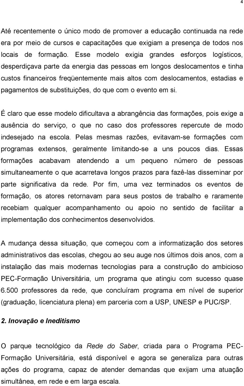 pagamentos de substituições, do que com o evento em si.