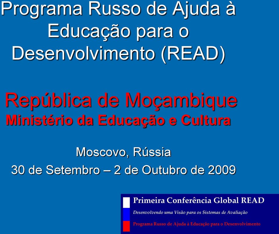 Outubro de 2009 Primeira Conferência Global READ Desenvolvendo uma Visão para