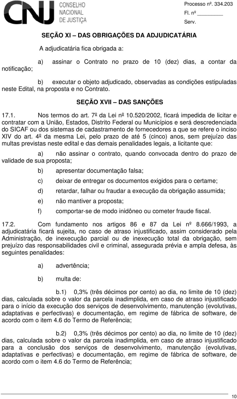 SEÇÃO XVII DAS SANÇÕES 17.1. Nos termos do art. 7º da Lei nº 10.