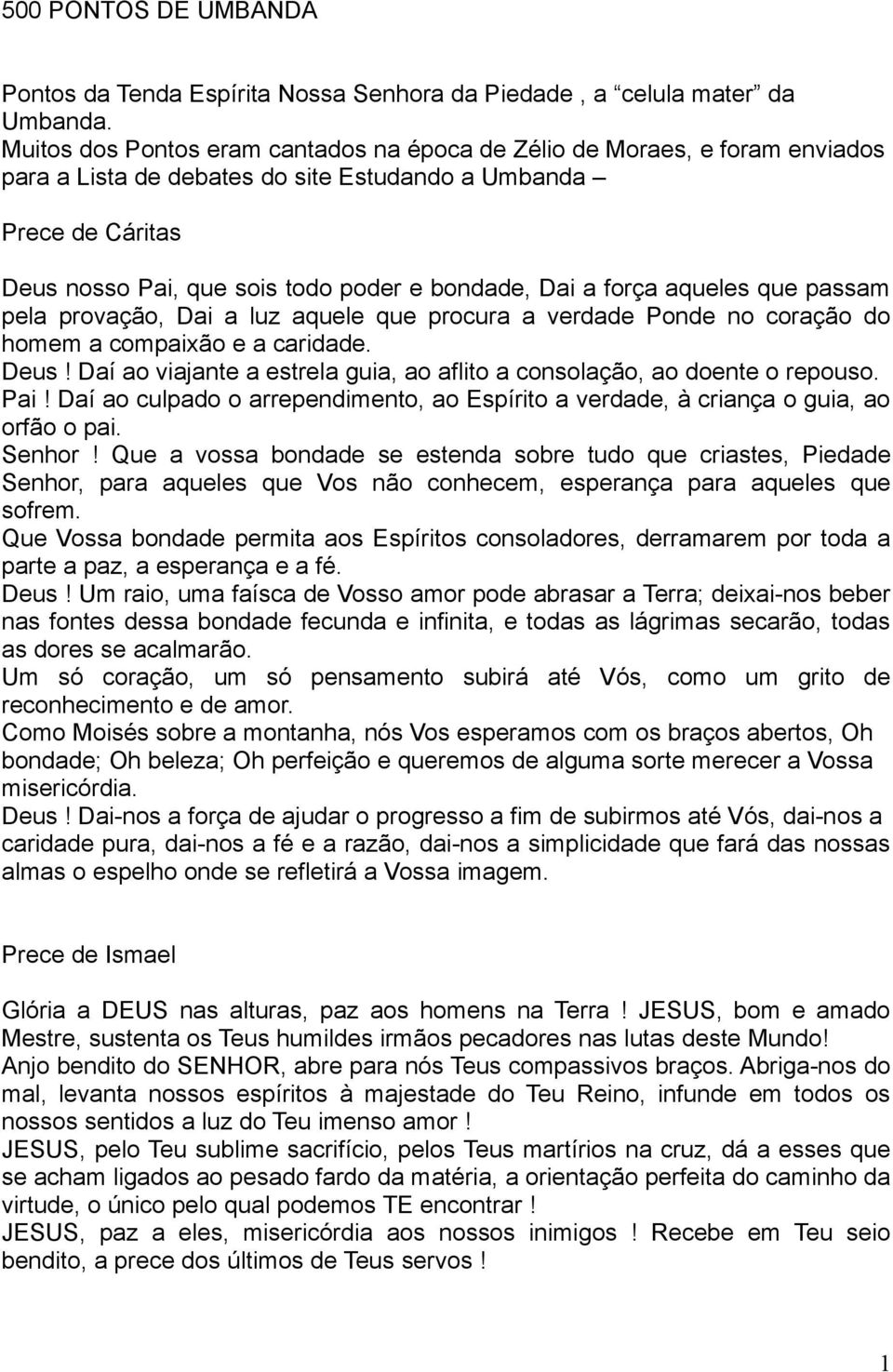 força aqueles que passam pela provação, Dai a luz aquele que procura a verdade Ponde no coração do homem a compaixão e a caridade. Deus!