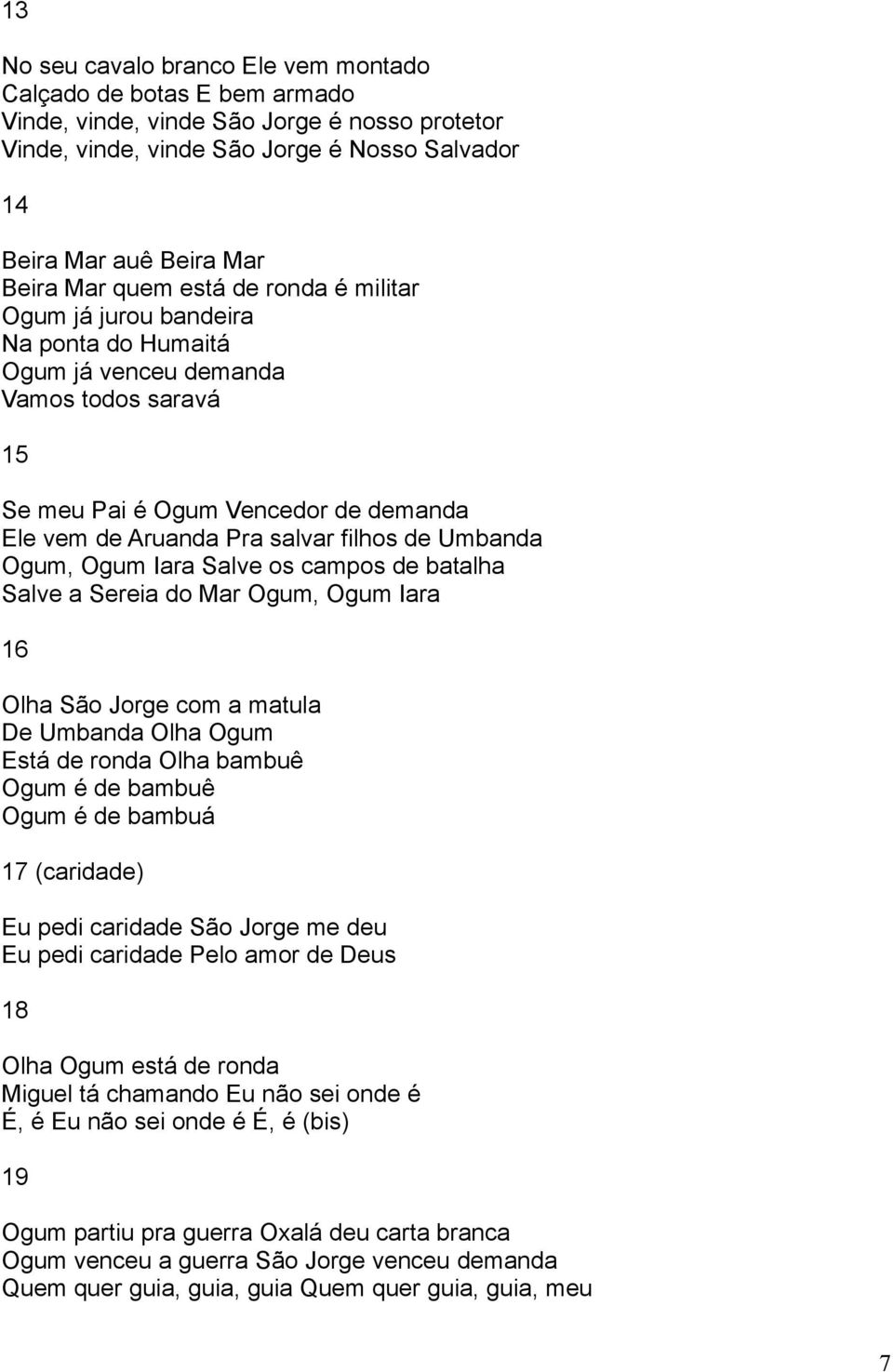 Umbanda Ogum, Ogum Iara Salve os campos de batalha Salve a Sereia do Mar Ogum, Ogum Iara 16 Olha São Jorge com a matula De Umbanda Olha Ogum Está de ronda Olha bambuê Ogum é de bambuê Ogum é de