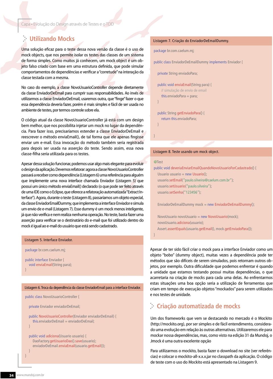 testada com a mesma. No caso do exemplo, a classe NovoUsuarioController depende diretamente da classe EnviadorDeEmail para cumprir suas responsabilidades.