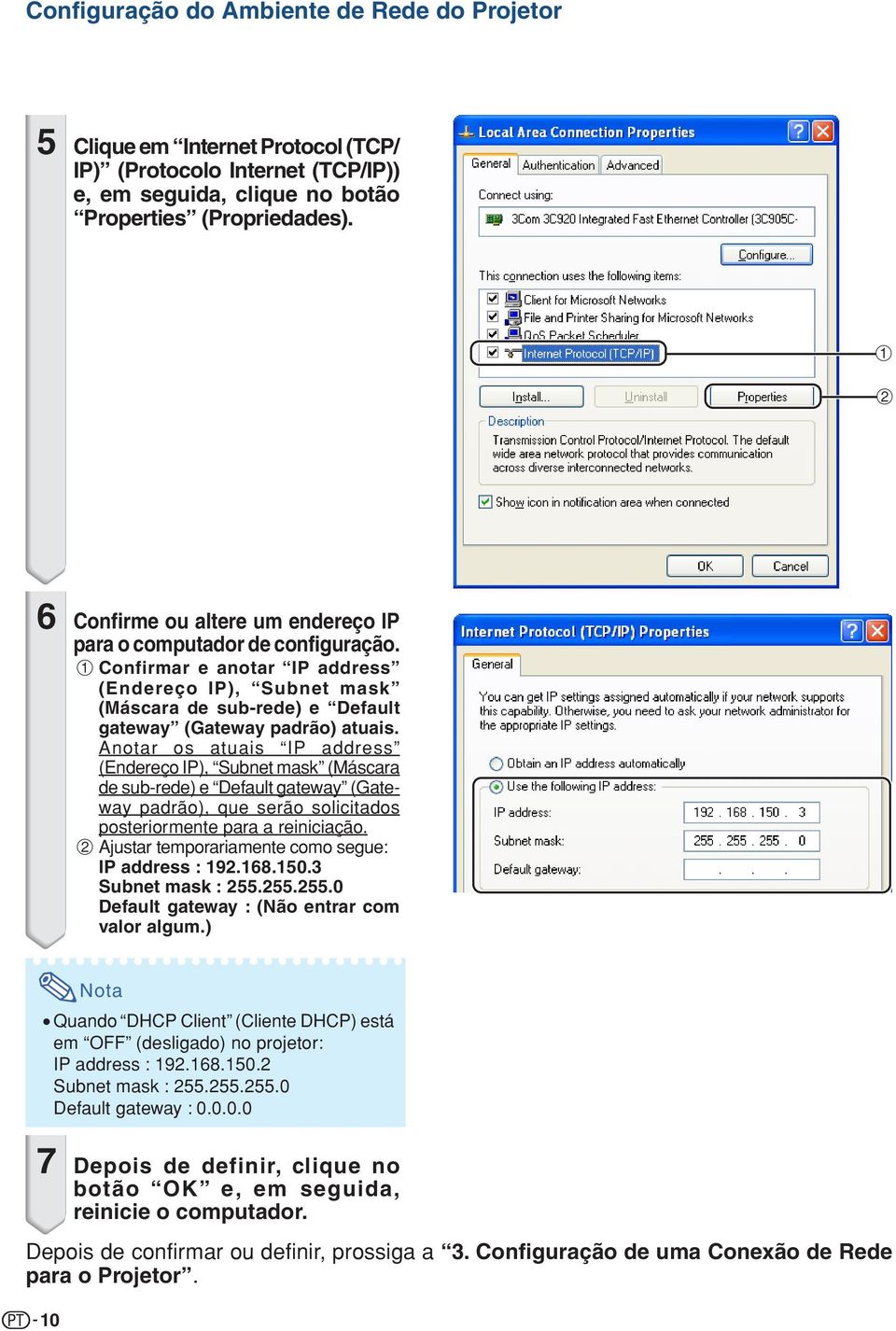 notar os atuais address (ndereço ), ubnet mask (áscara de sub-rede) e efault gateway (Gateway padrão), que serão solicitados posteriormente para a reiniciação.