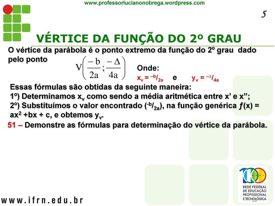 x v como sendo a média aritmética entre x e x ; 2º) Substituímos o valor encontrado ( -b / 2a ), na função