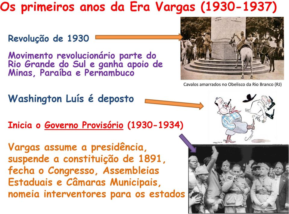 Inicia o Governo Provisório (1930-1934) Vargas assume a presidência, suspende a constituição de