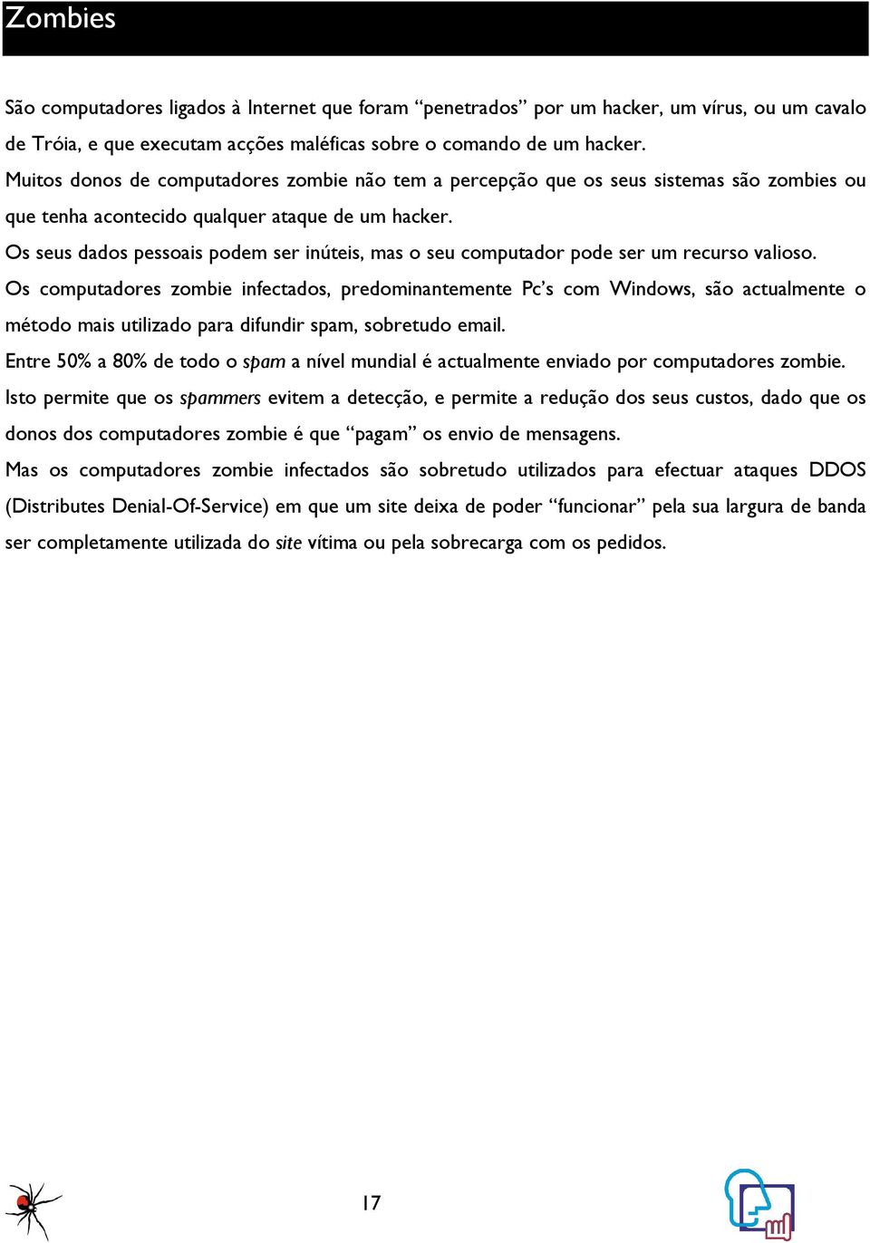 Os seus dados pessoais podem ser inúteis, mas o seu computador pode ser um recurso valioso.