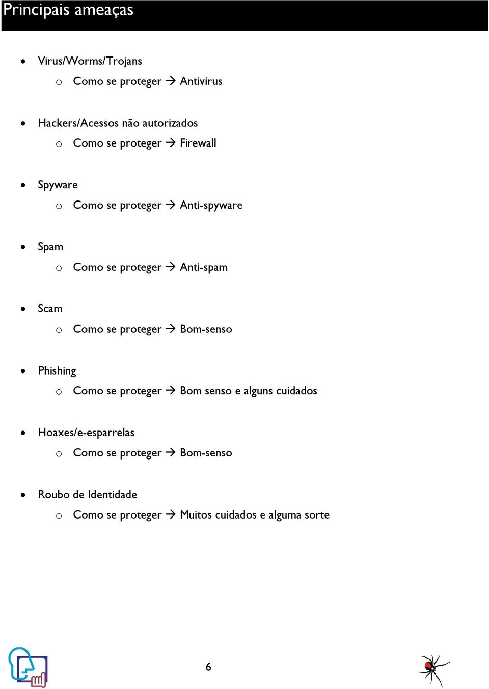 Scam o Como se proteger Bom-senso Phishing o Como se proteger Bom senso e alguns cuidados