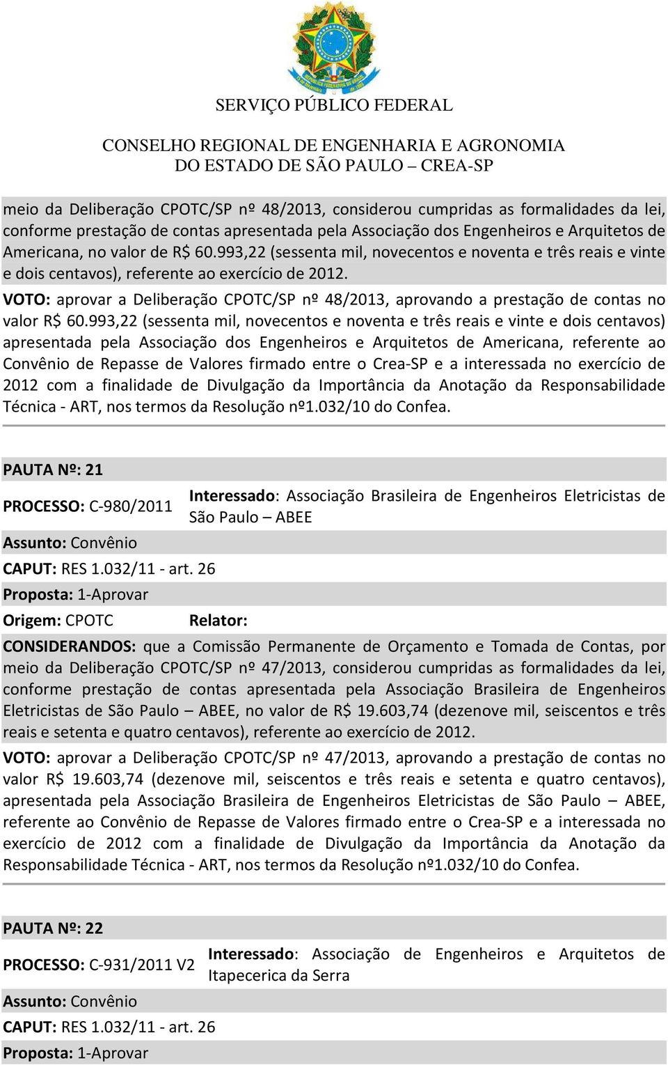 VOTO: aprovar a Deliberação CPOTC/SP nº 48/2013, aprovando a prestação de contas no valor R$ 60.