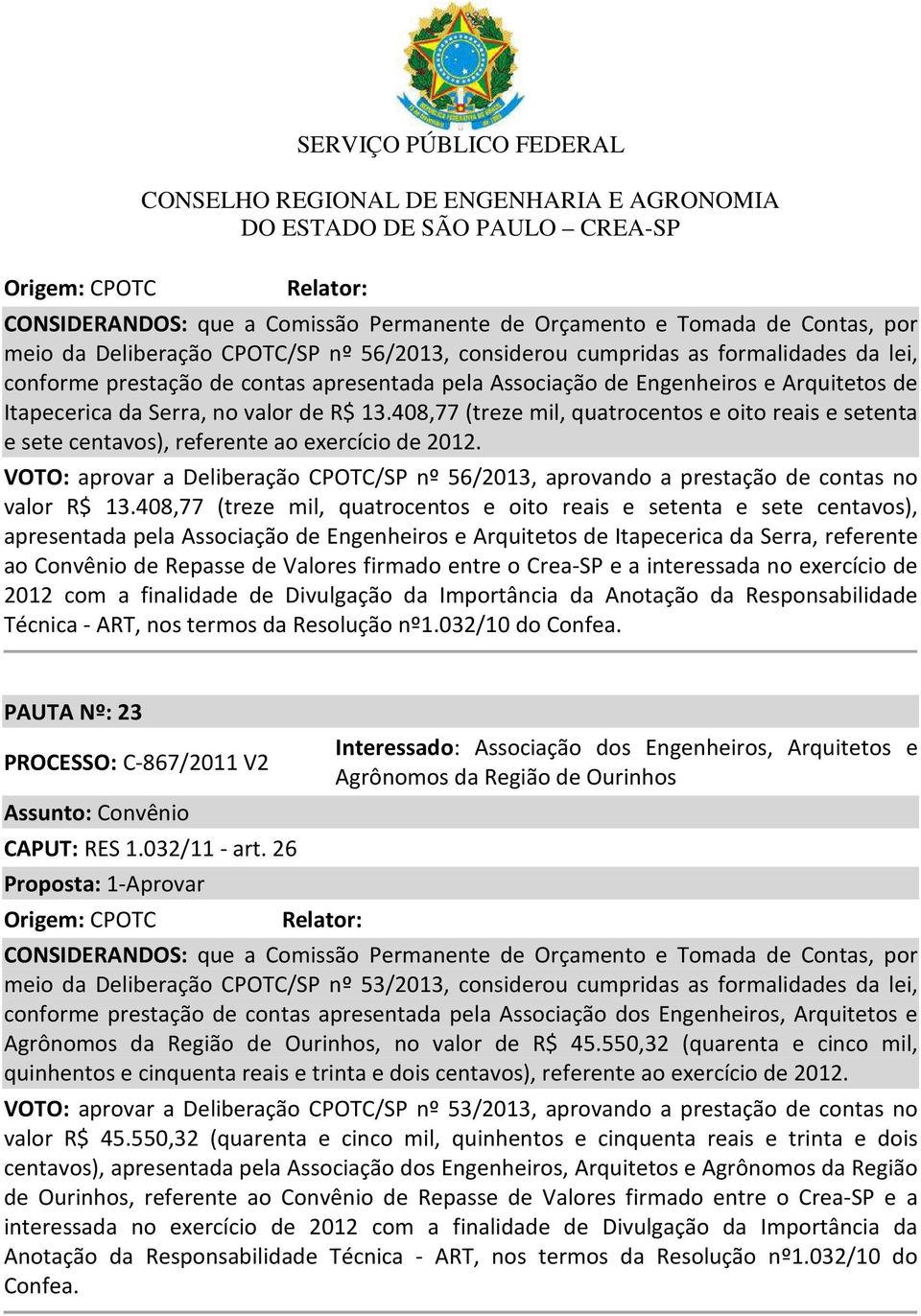 408,77 (treze mil, quatrocentos e oito reais e setenta e sete centavos), referente ao exercício de 2012.