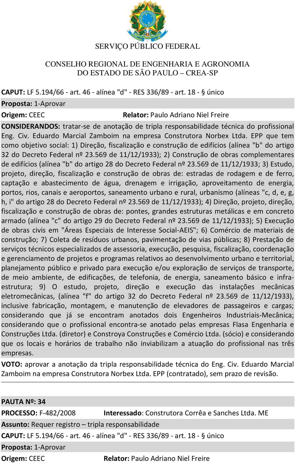 Eduardo Marcial Zamboim na empresa Construtora Norbex Ltda. EPP que tem como objetivo social: 1) Direção, fiscalização e construção de edifícios (alínea "b" do artigo 32 do Decreto Federal nº 23.