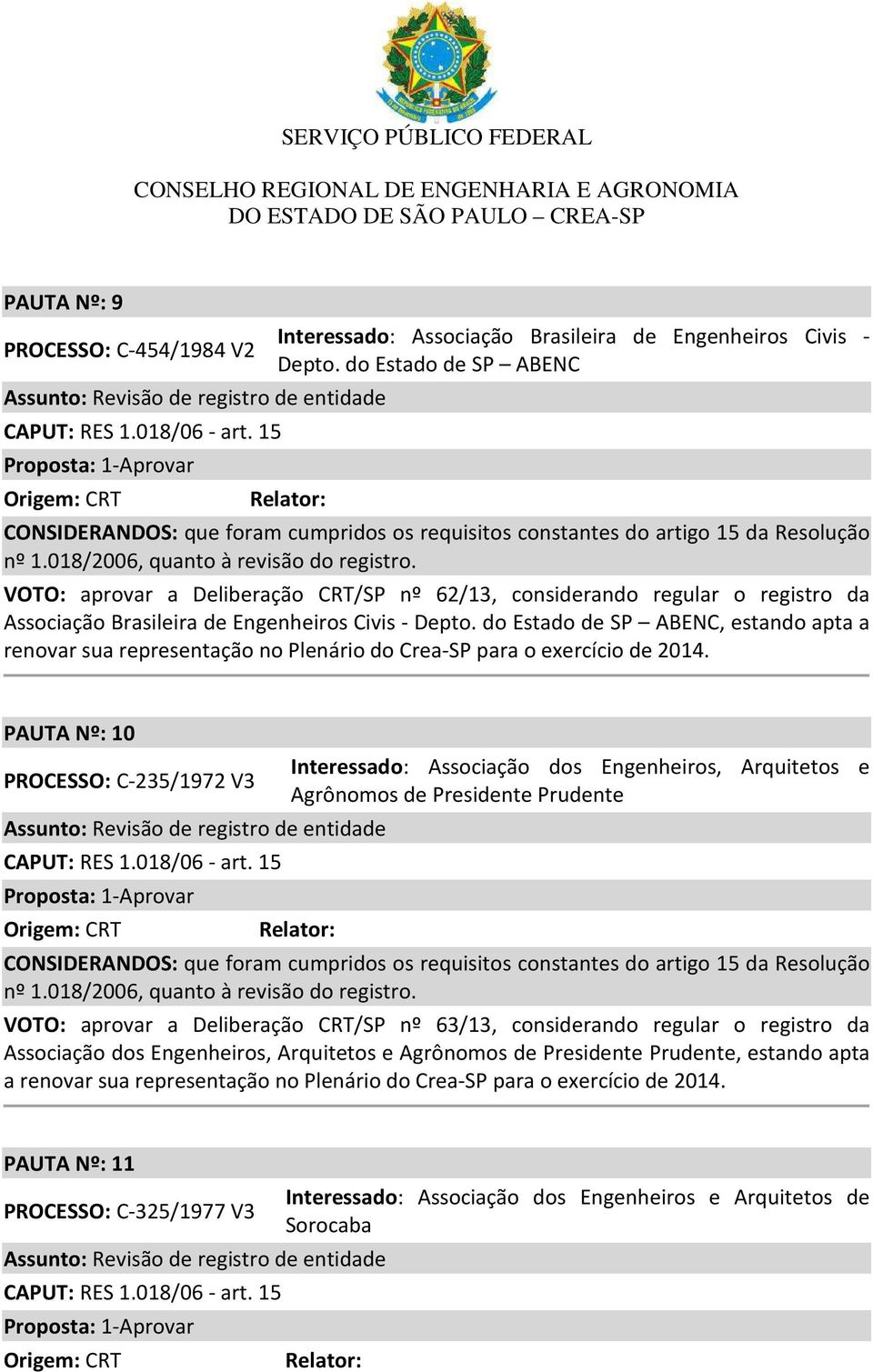 VOTO: aprovar a Deliberação CRT/SP nº 62/13, considerando regular o registro da Associação Brasileira de Engenheiros Civis - Depto.