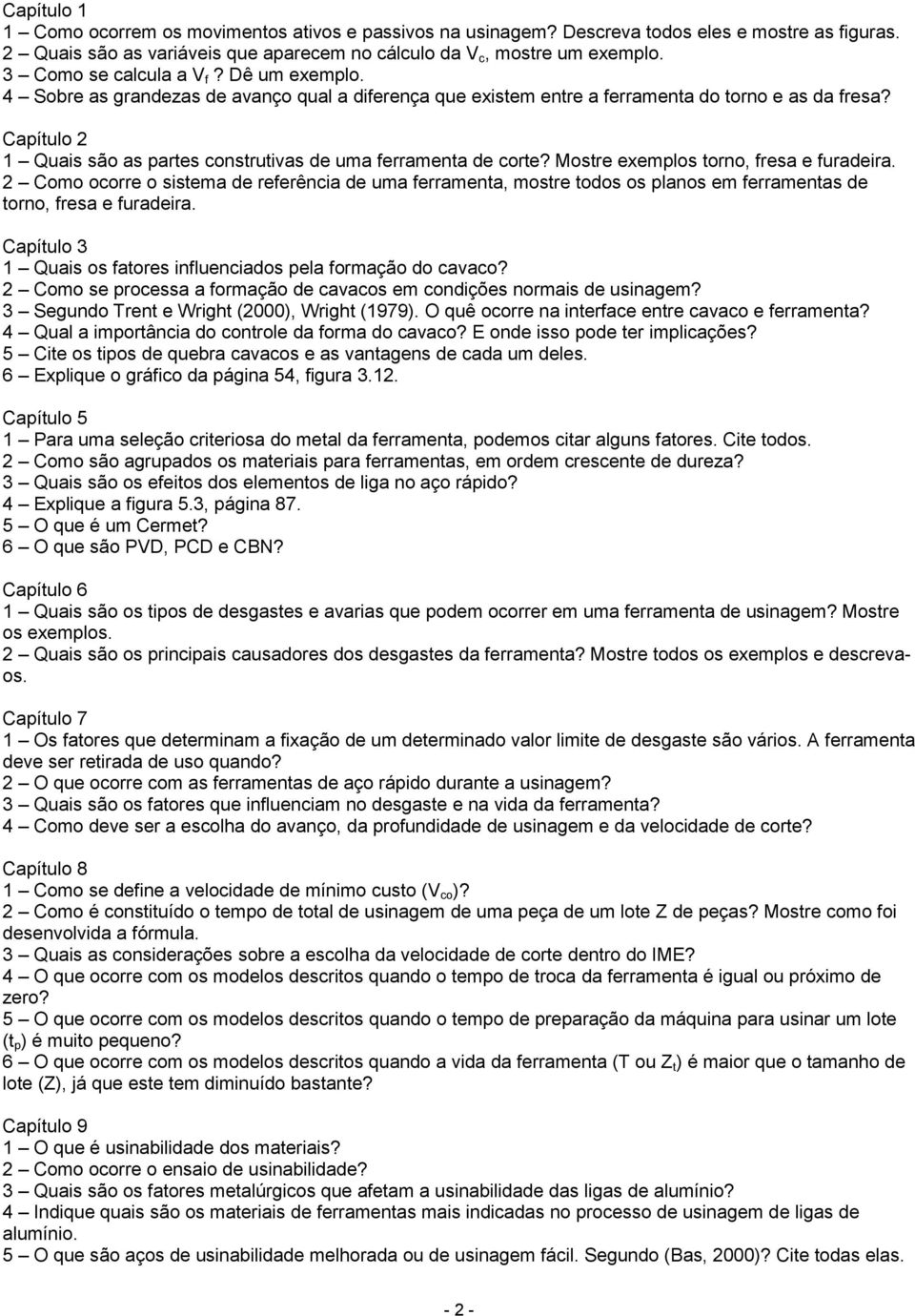 Capítulo 2 1 Quais são as partes construtivas de uma ferramenta de corte? Mostre exemplos torno, fresa e furadeira.