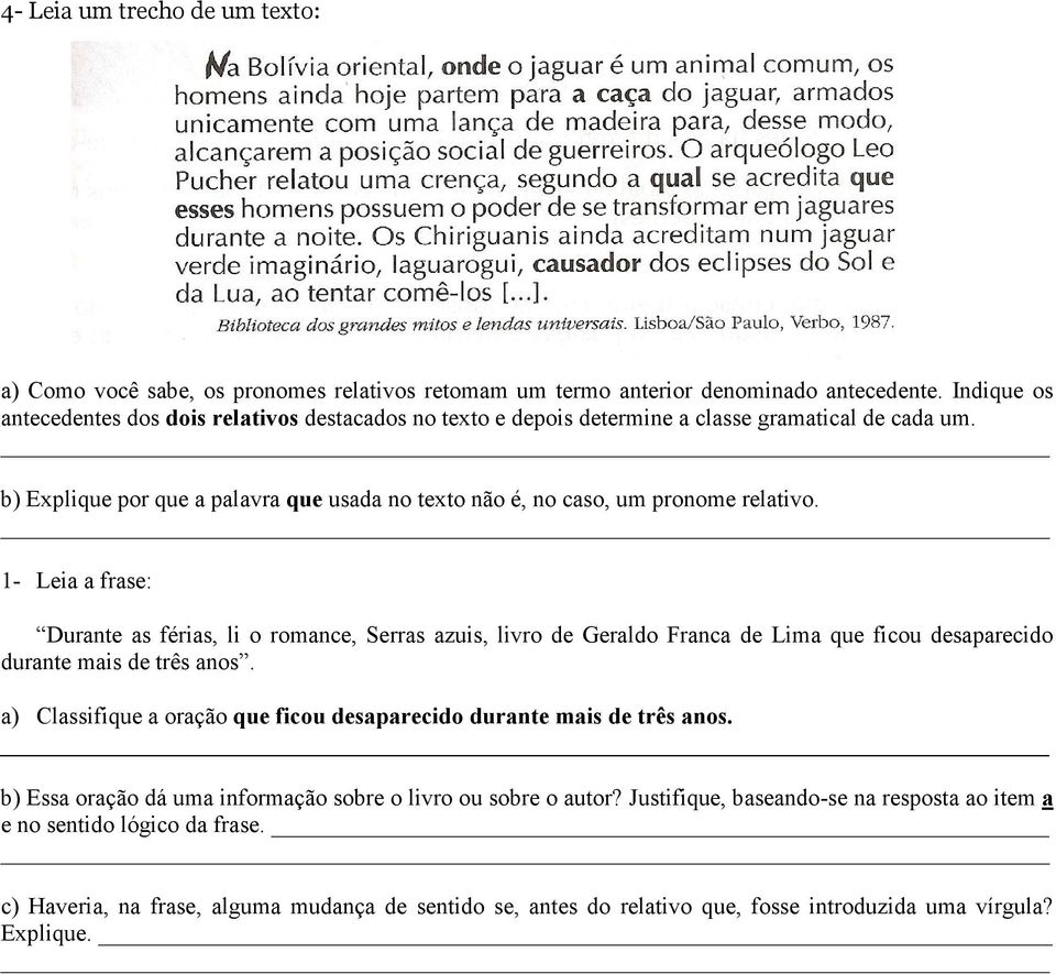 1- Leia a frase: Durante as férias, li o romance, Serras azuis, livro de Geraldo Franca de Lima que ficou desaparecido durante mais de três anos.