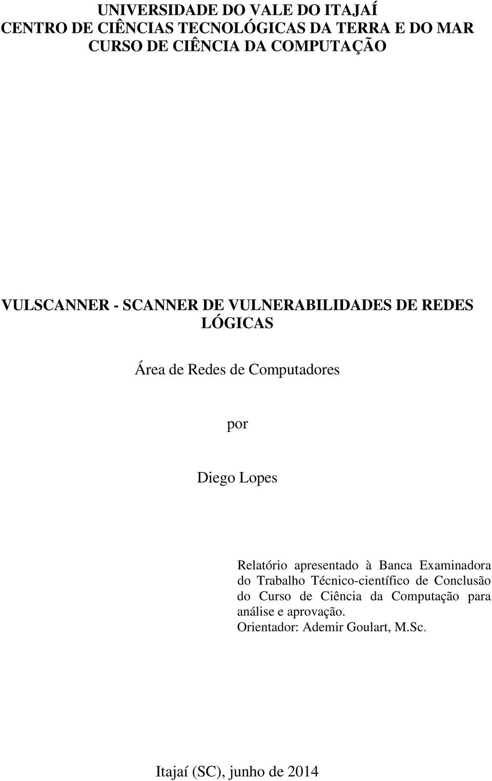 Diego Lopes Relatório apresentado à Banca Examinadora do Trabalho Técnico-científico de Conclusão do