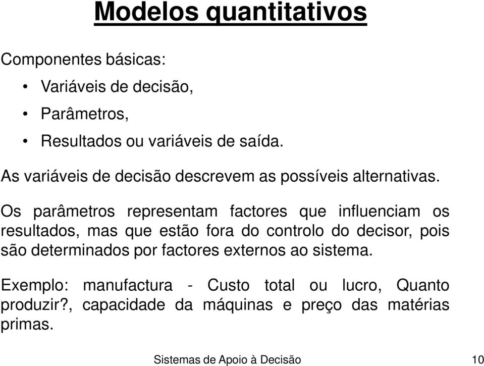 Os parâmetros representam factores que influenciam os resultados, mas que estão fora do controlo do decisor, pois são