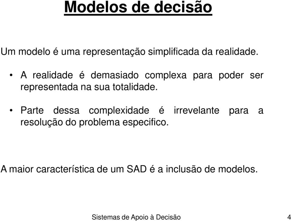 Parte dessa complexidade é irrevelante para a resolução do problema especifico.