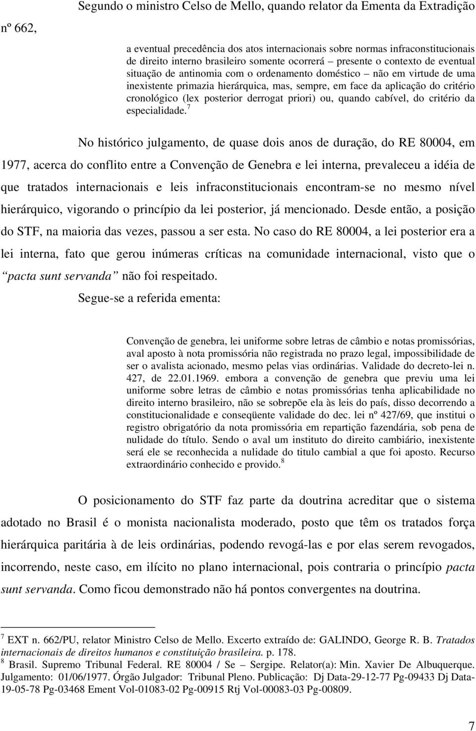 critério cronológico (lex posterior derrogat priori) ou, quando cabível, do critério da especialidade.